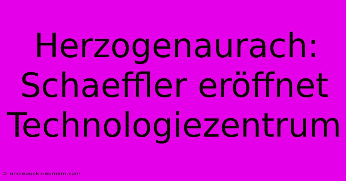 Herzogenaurach: Schaeffler Eröffnet Technologiezentrum