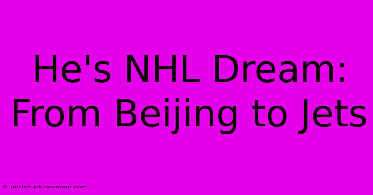 He's NHL Dream: From Beijing To Jets