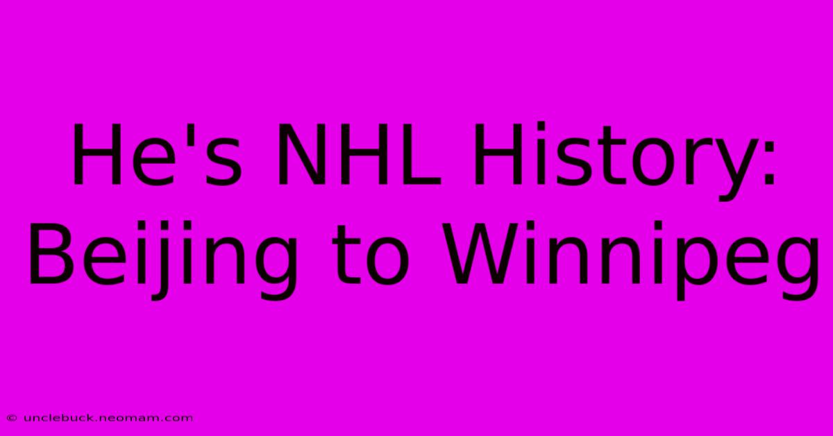 He's NHL History: Beijing To Winnipeg