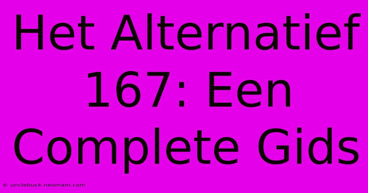 Het Alternatief 167: Een Complete Gids