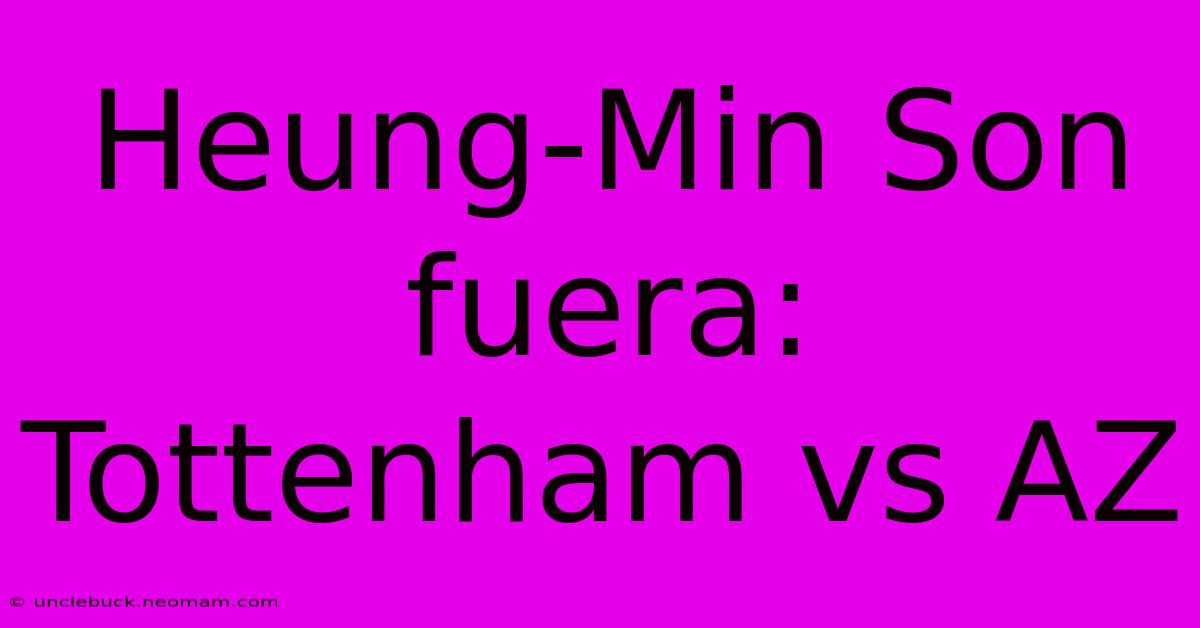 Heung-Min Son Fuera: Tottenham Vs AZ