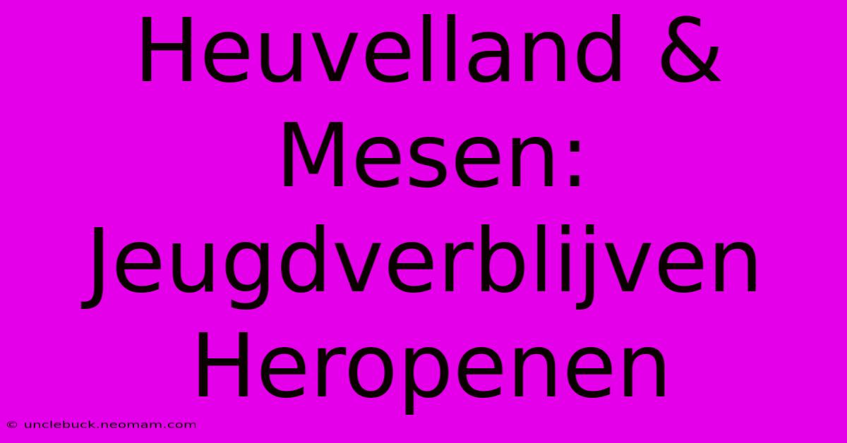 Heuvelland & Mesen: Jeugdverblijven Heropenen