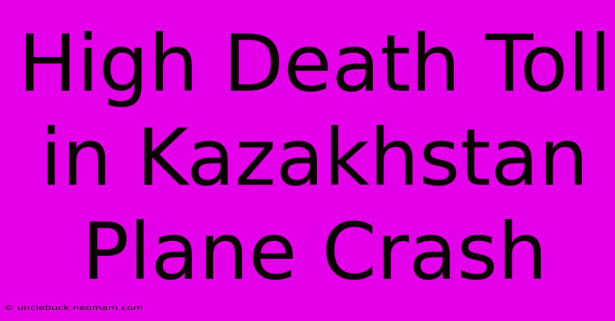 High Death Toll In Kazakhstan Plane Crash