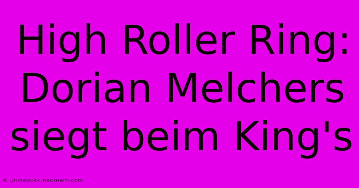 High Roller Ring: Dorian Melchers Siegt Beim King's 