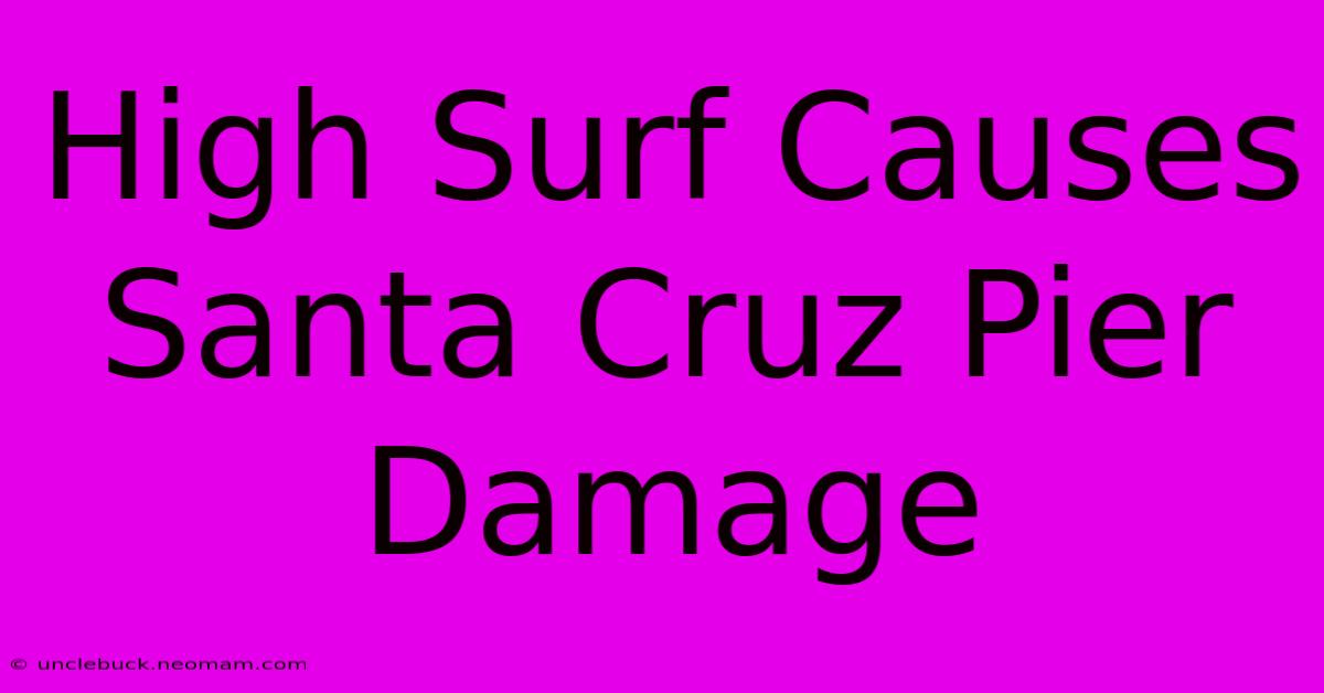 High Surf Causes Santa Cruz Pier Damage