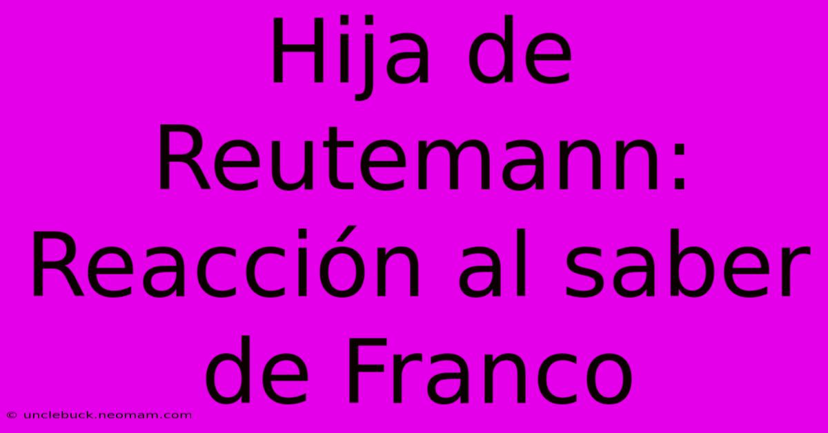 Hija De Reutemann: Reacción Al Saber De Franco