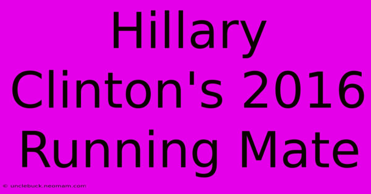 Hillary Clinton's 2016 Running Mate