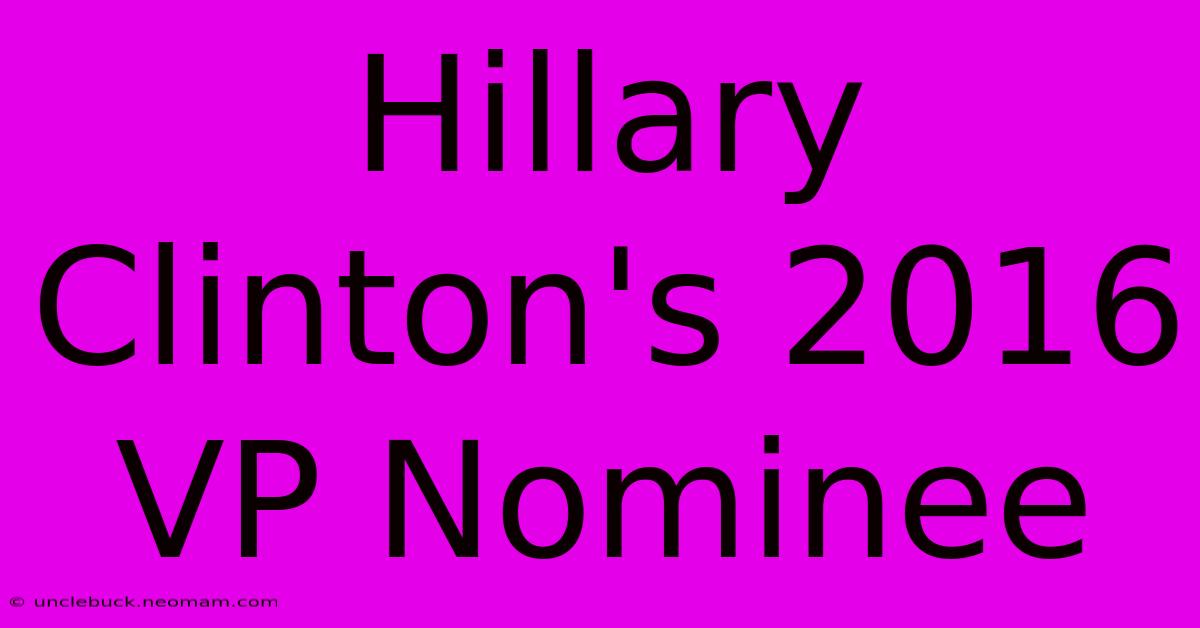 Hillary Clinton's 2016 VP Nominee 