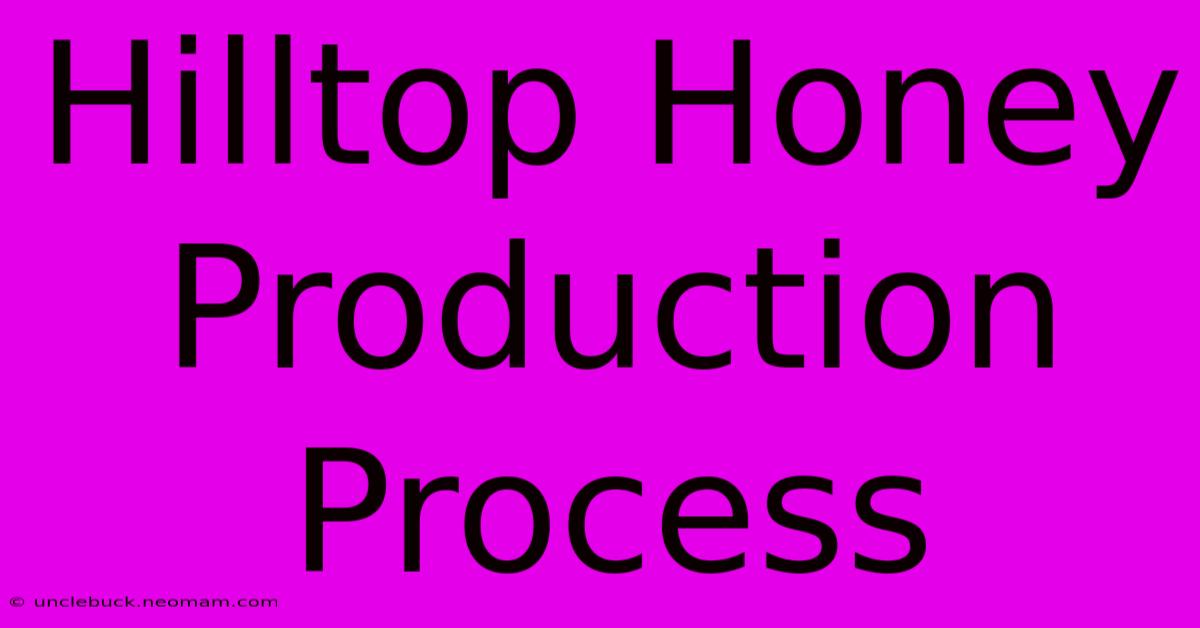 Hilltop Honey Production Process