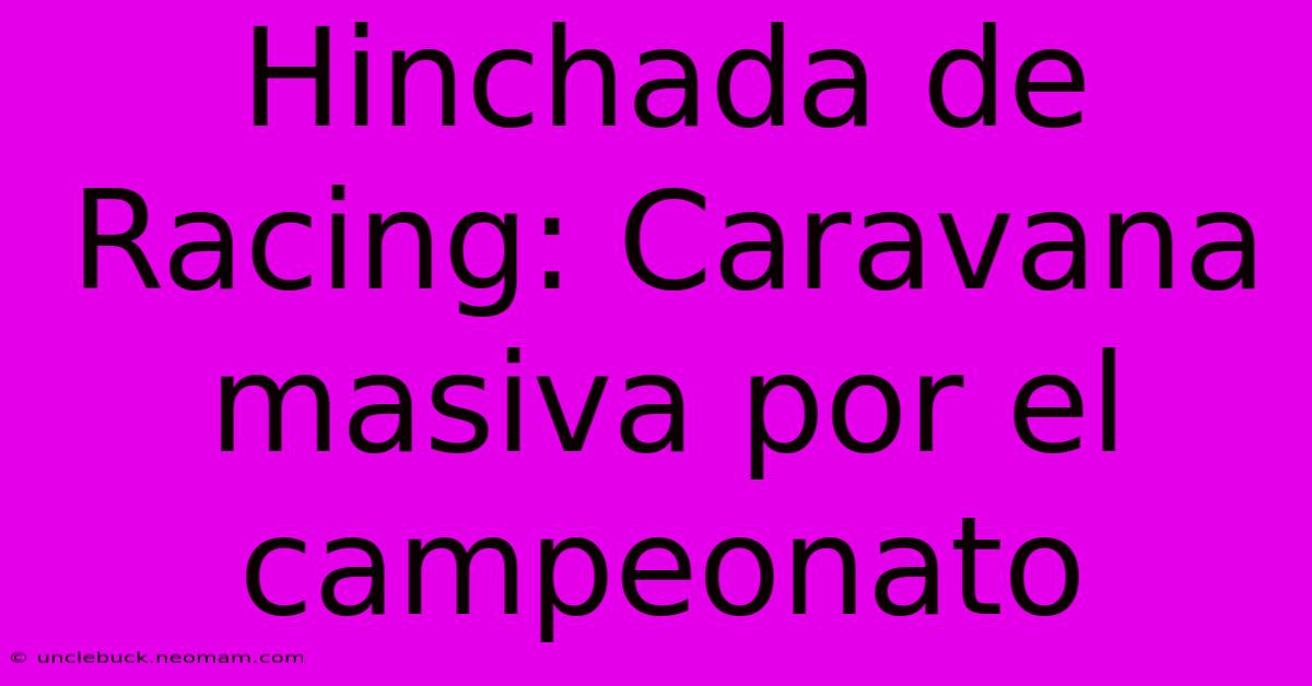 Hinchada De Racing: Caravana Masiva Por El Campeonato