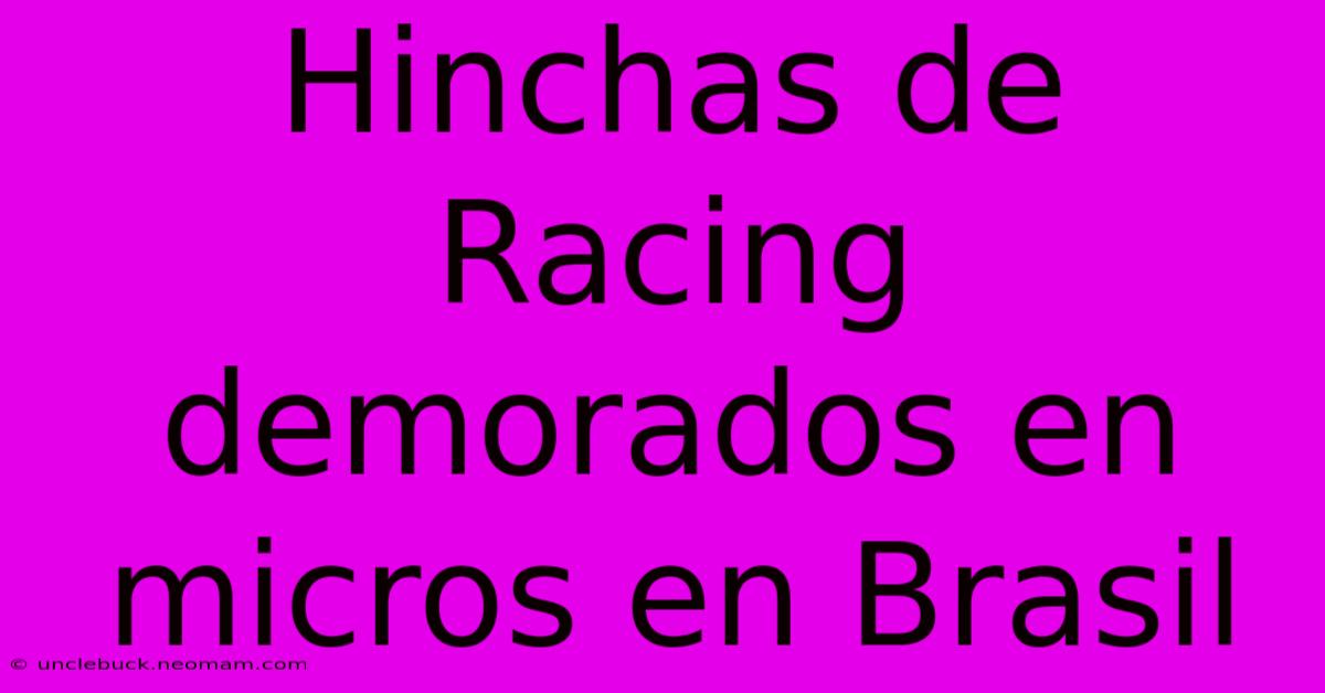 Hinchas De Racing Demorados En Micros En Brasil