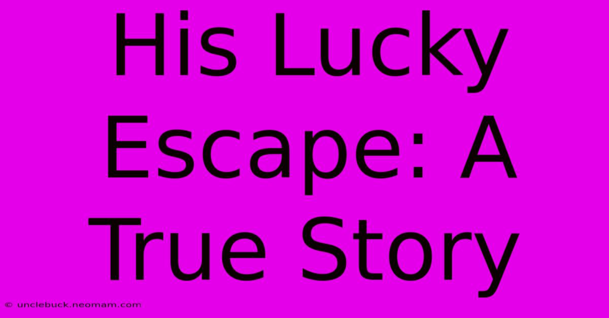 His Lucky Escape: A True Story