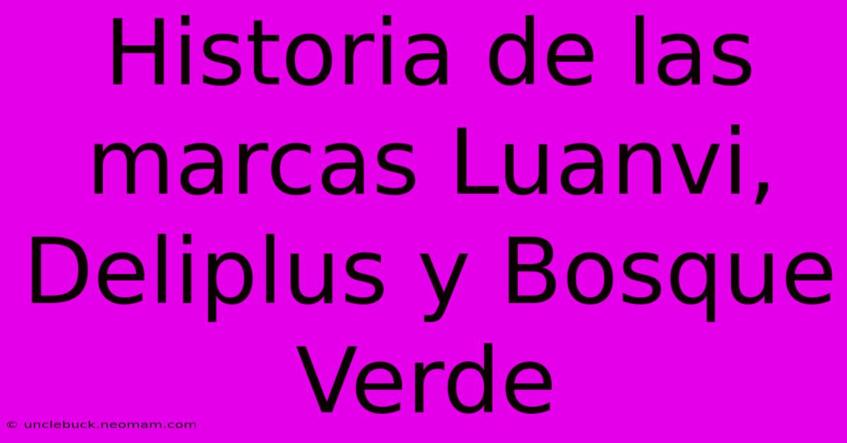 Historia De Las Marcas Luanvi, Deliplus Y Bosque Verde