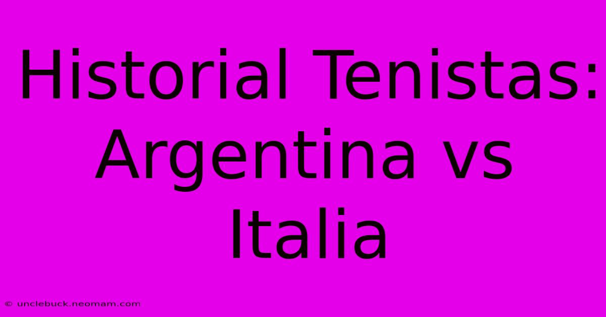 Historial Tenistas: Argentina Vs Italia