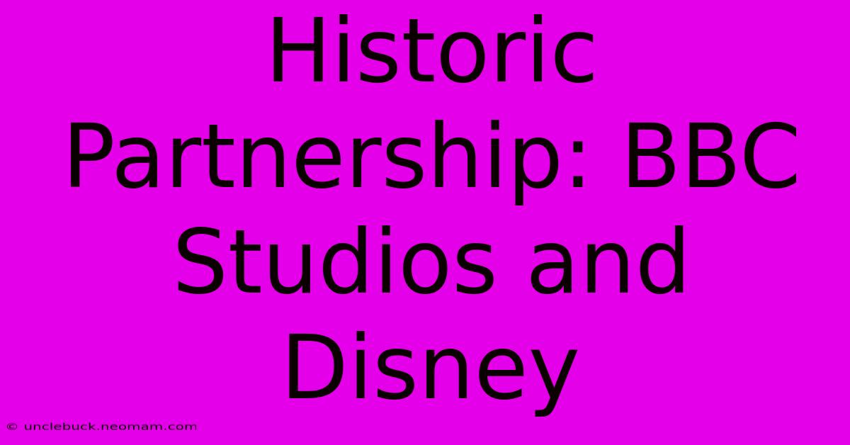 Historic Partnership: BBC Studios And Disney