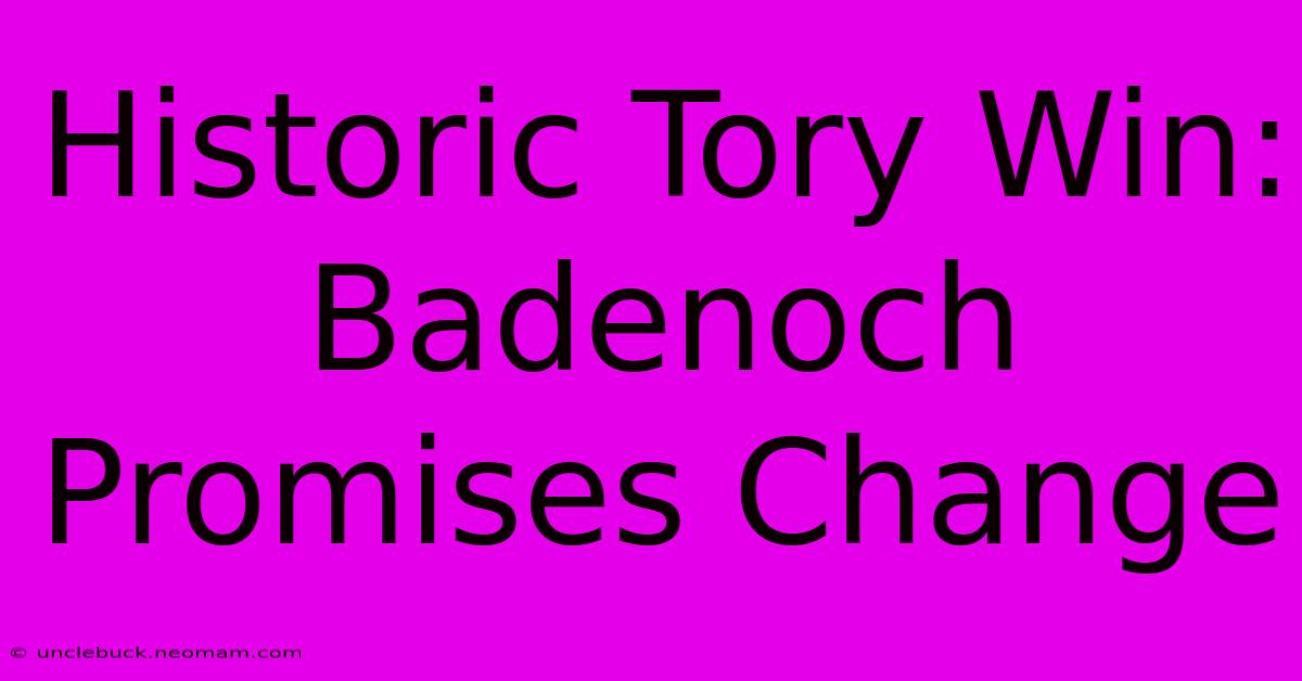 Historic Tory Win: Badenoch Promises Change 