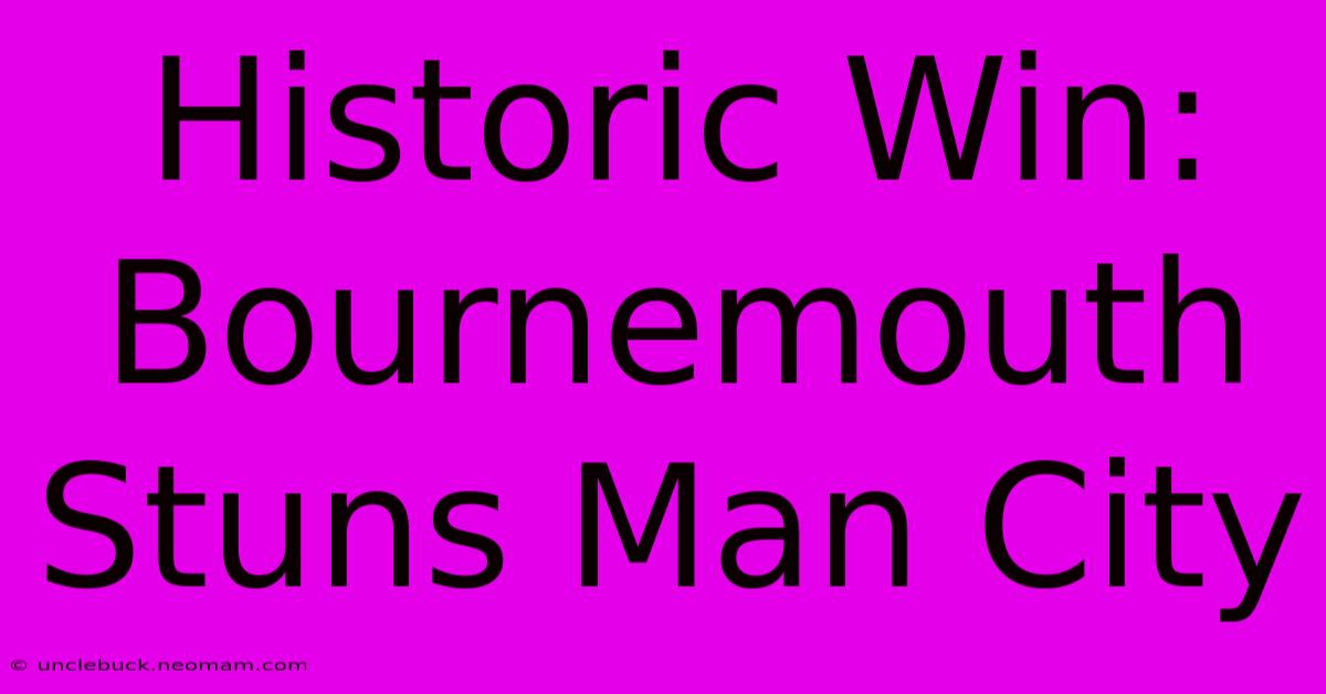 Historic Win: Bournemouth Stuns Man City