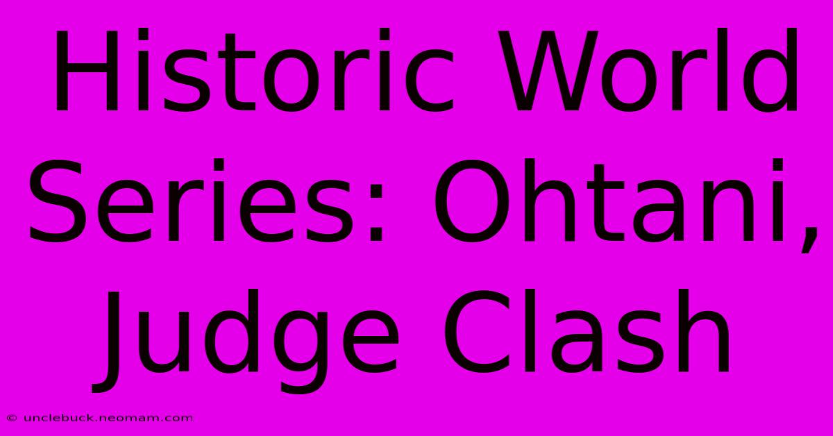 Historic World Series: Ohtani, Judge Clash 