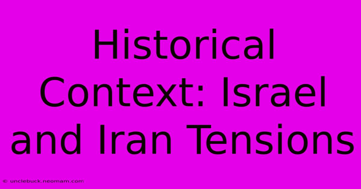 Historical Context: Israel And Iran Tensions