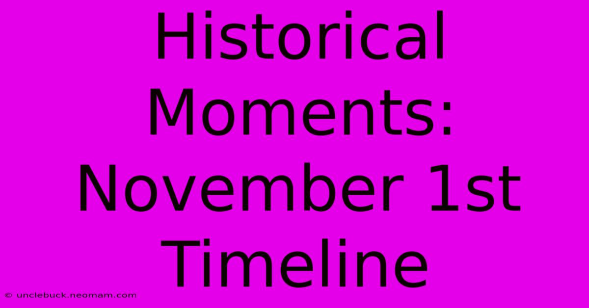 Historical Moments: November 1st Timeline