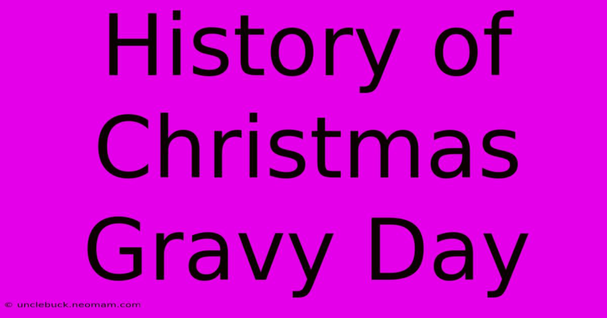 History Of Christmas Gravy Day