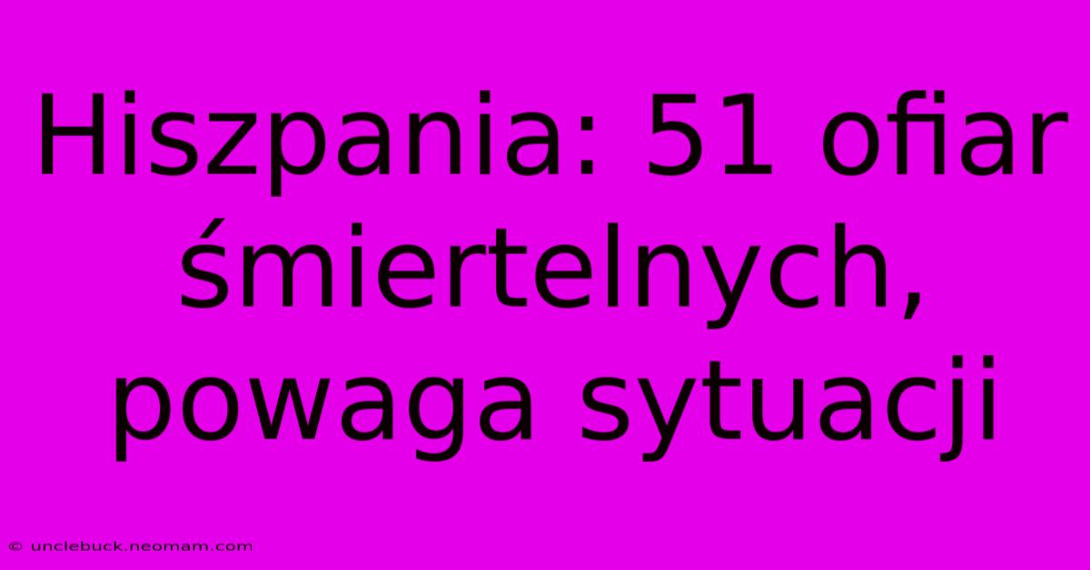 Hiszpania: 51 Ofiar Śmiertelnych, Powaga Sytuacji 