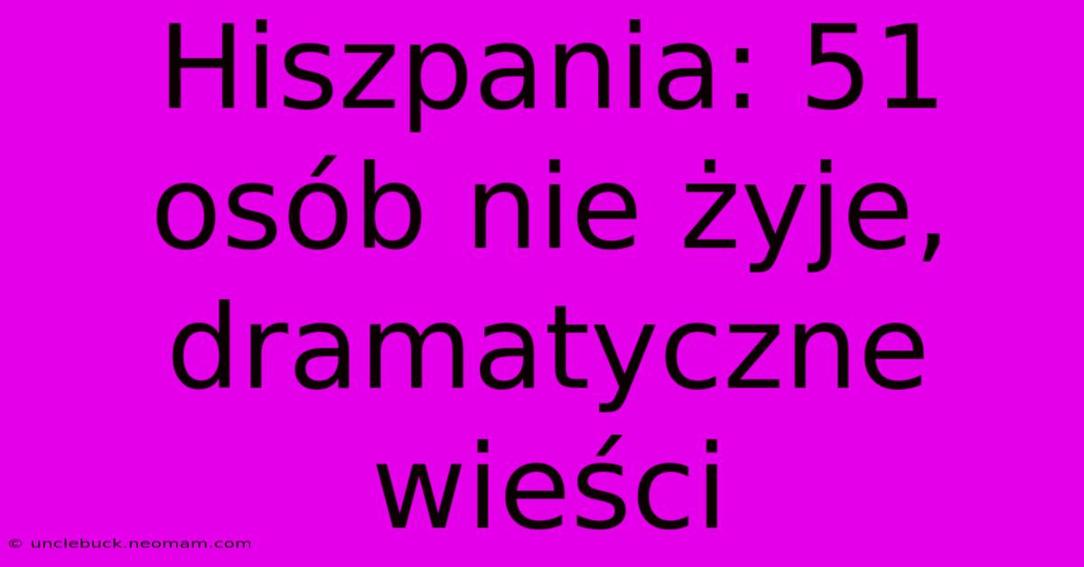 Hiszpania: 51 Osób Nie Żyje, Dramatyczne Wieści