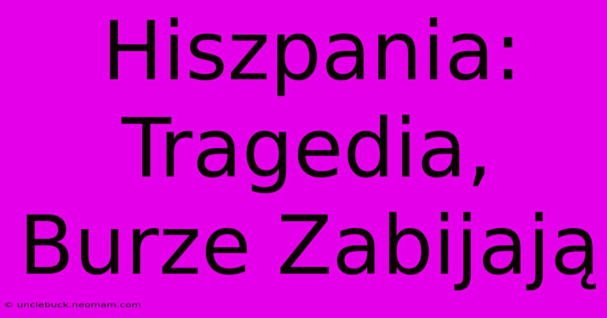 Hiszpania: Tragedia, Burze Zabijają