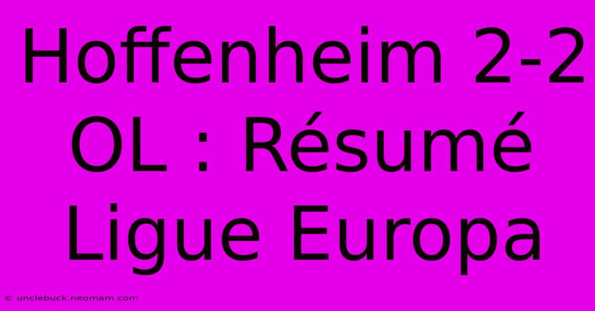 Hoffenheim 2-2 OL : Résumé Ligue Europa