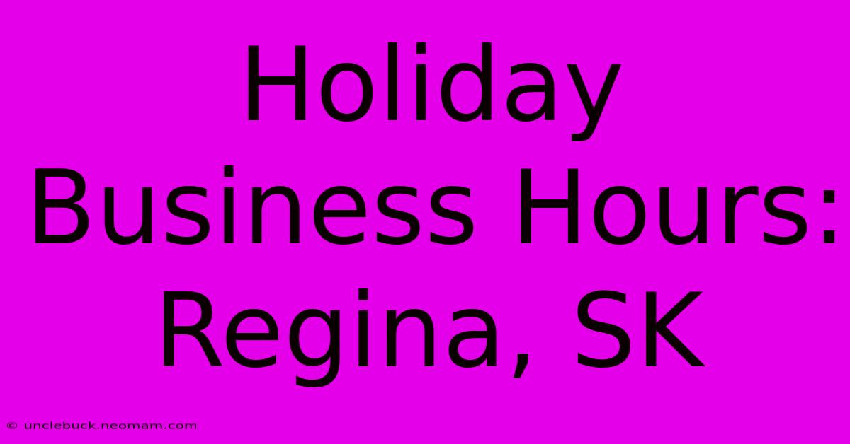 Holiday Business Hours: Regina, SK