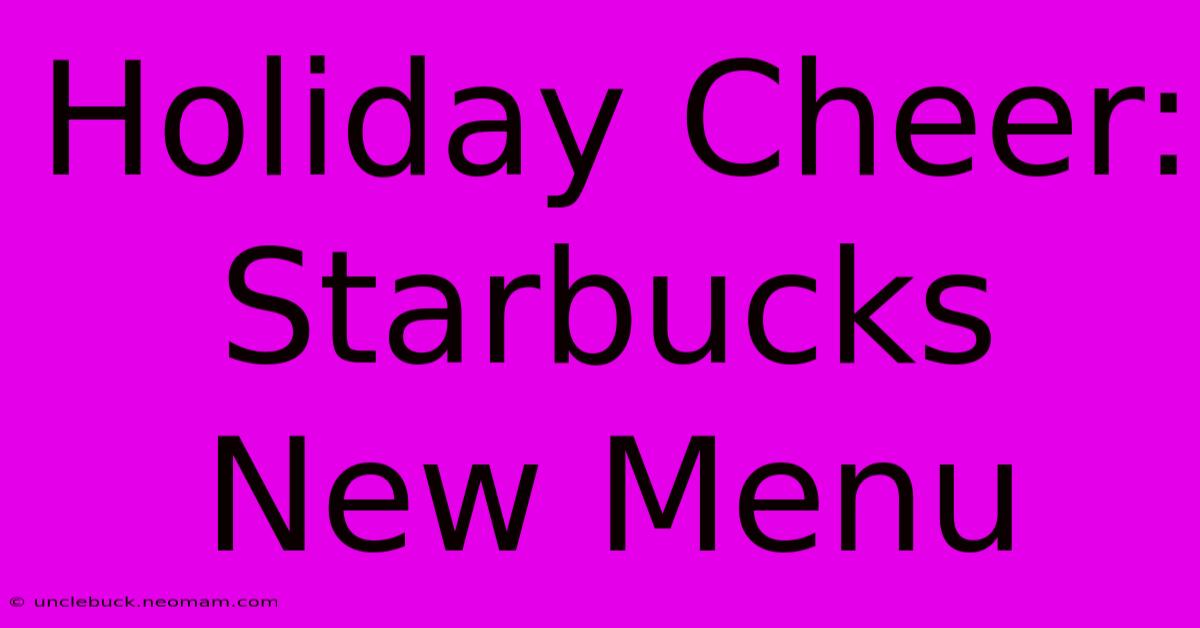 Holiday Cheer: Starbucks New Menu 