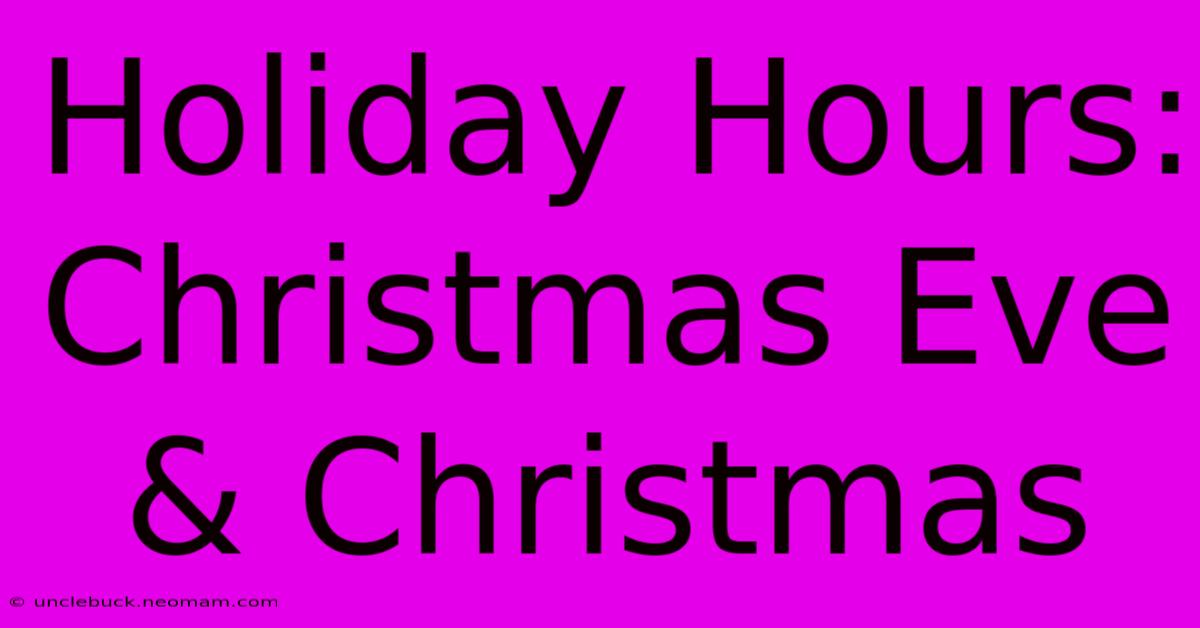 Holiday Hours: Christmas Eve & Christmas