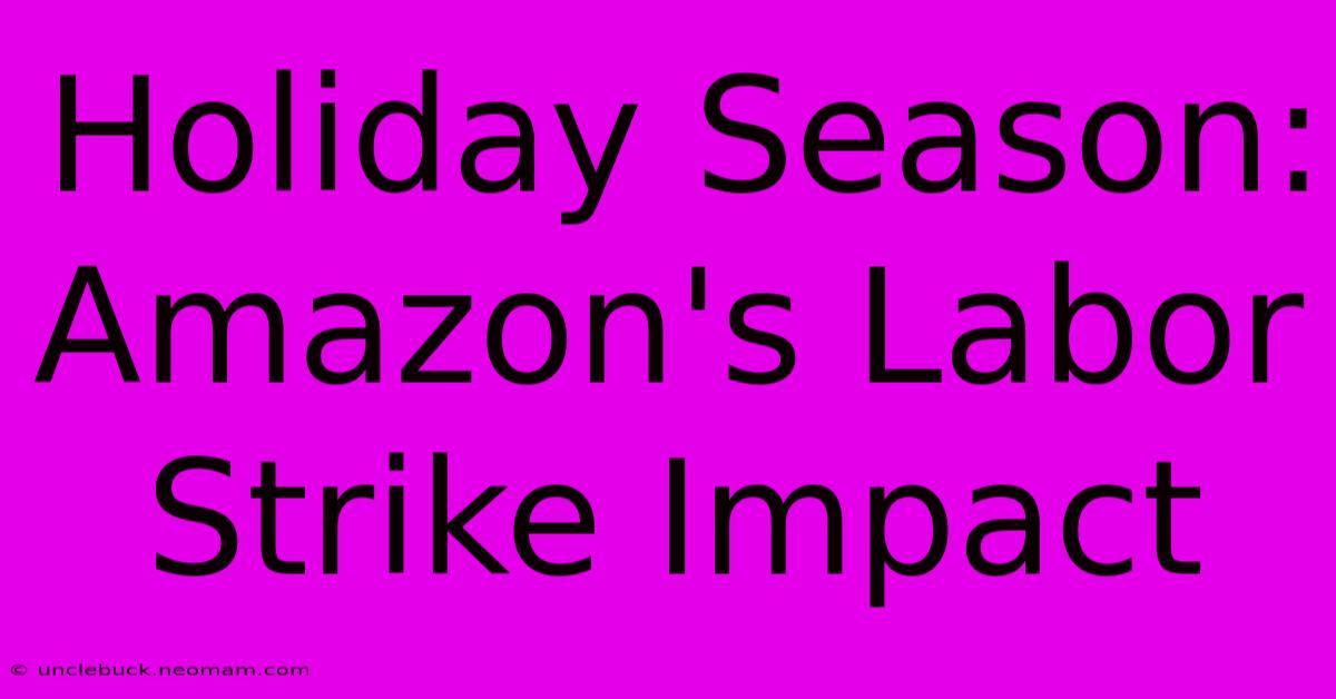 Holiday Season: Amazon's Labor Strike Impact