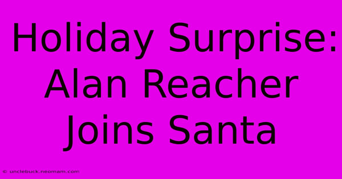 Holiday Surprise:  Alan Reacher Joins Santa