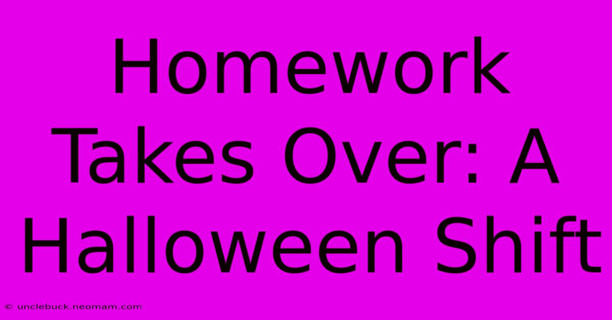 Homework Takes Over: A Halloween Shift 