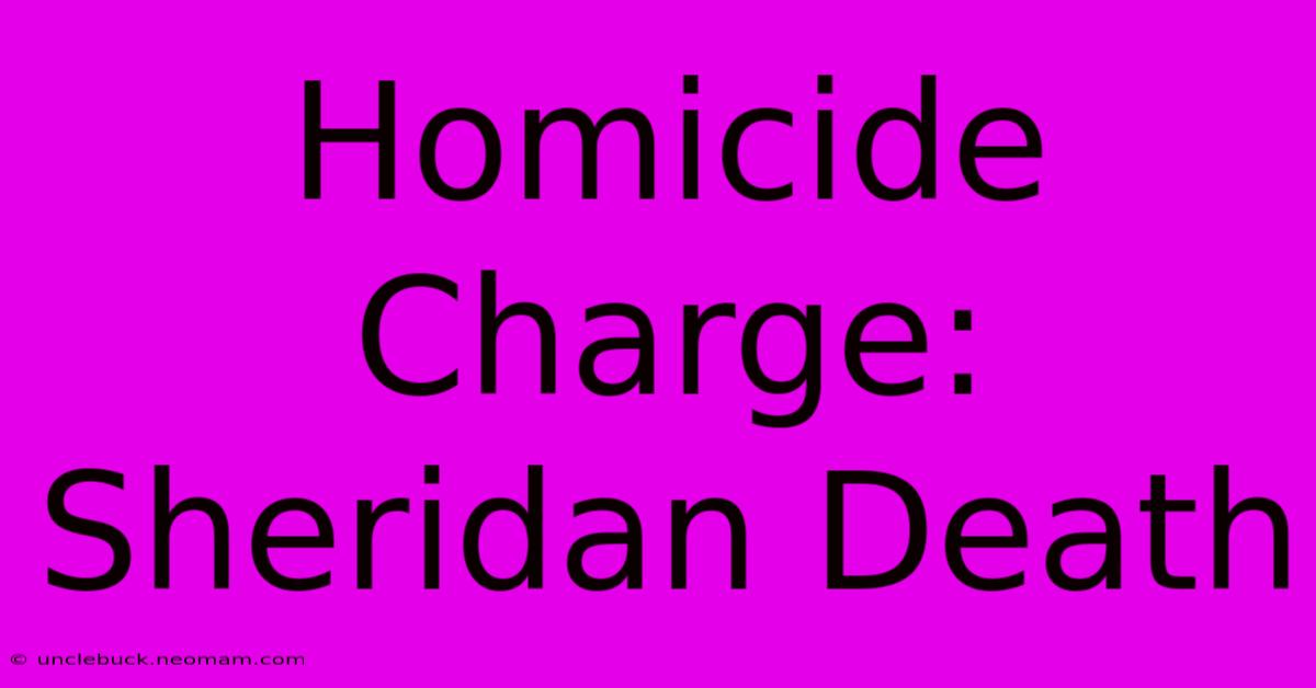 Homicide Charge: Sheridan Death