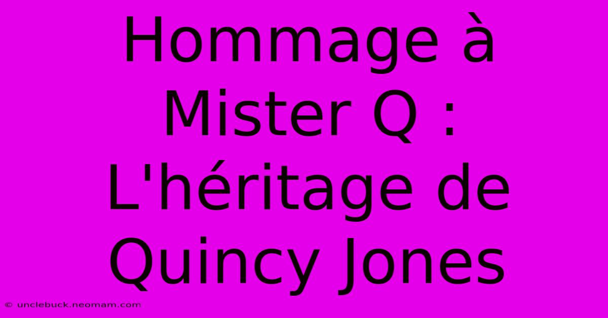 Hommage À Mister Q : L'héritage De Quincy Jones