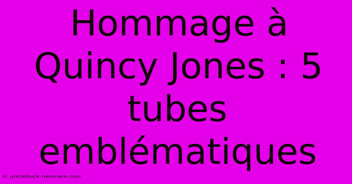 Hommage À Quincy Jones : 5 Tubes Emblématiques