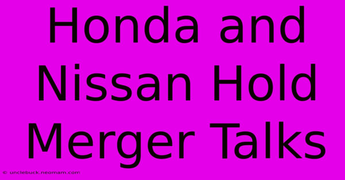 Honda And Nissan Hold Merger Talks