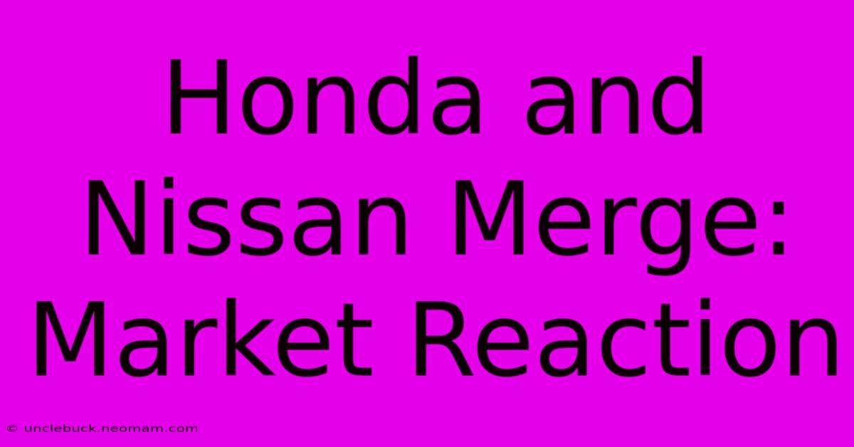 Honda And Nissan Merge: Market Reaction