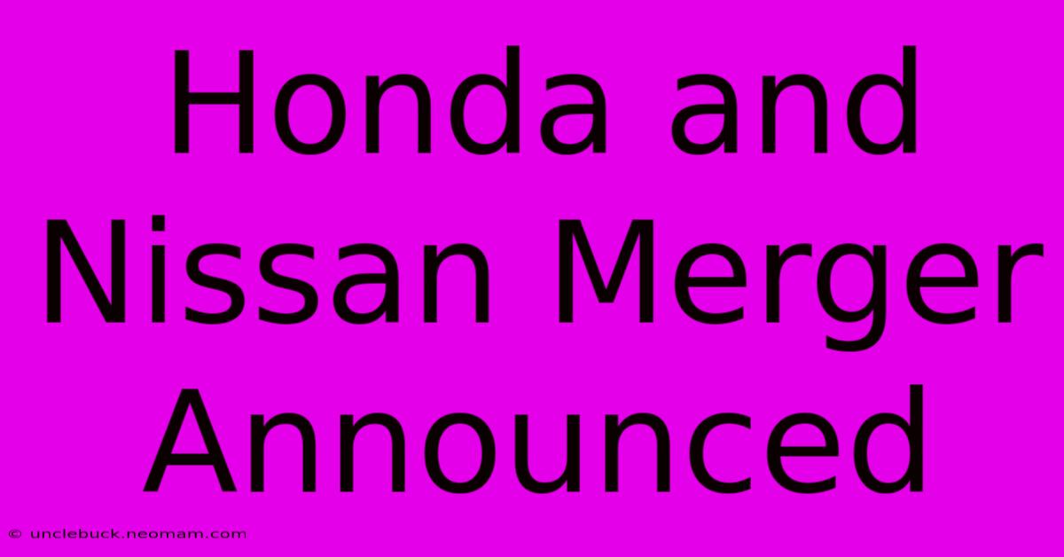 Honda And Nissan Merger Announced