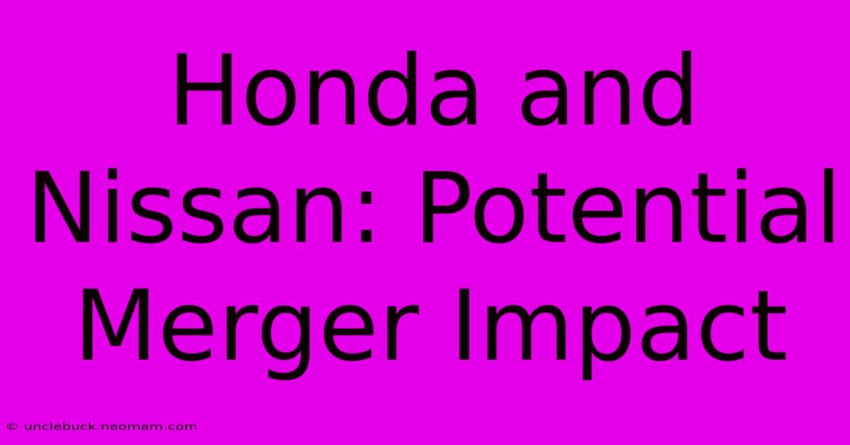 Honda And Nissan: Potential Merger Impact