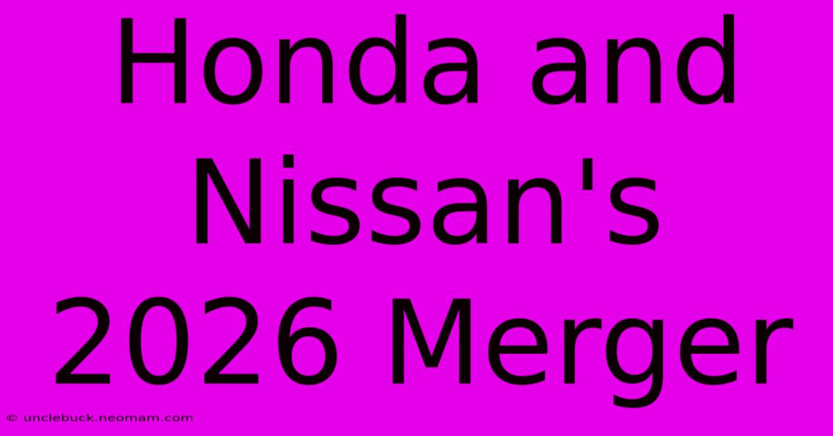 Honda And Nissan's 2026 Merger