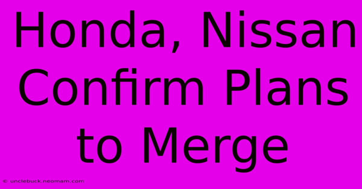 Honda, Nissan Confirm Plans To Merge