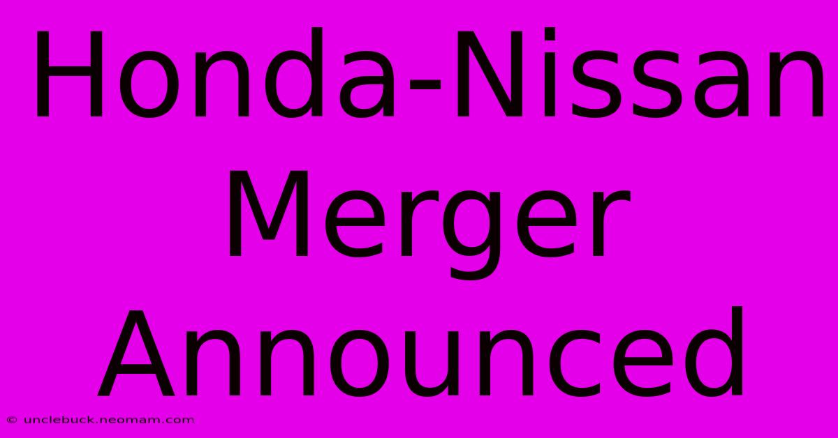 Honda-Nissan Merger Announced