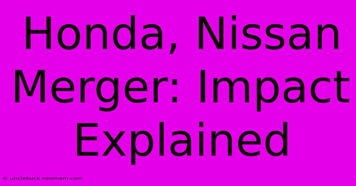 Honda, Nissan Merger: Impact Explained