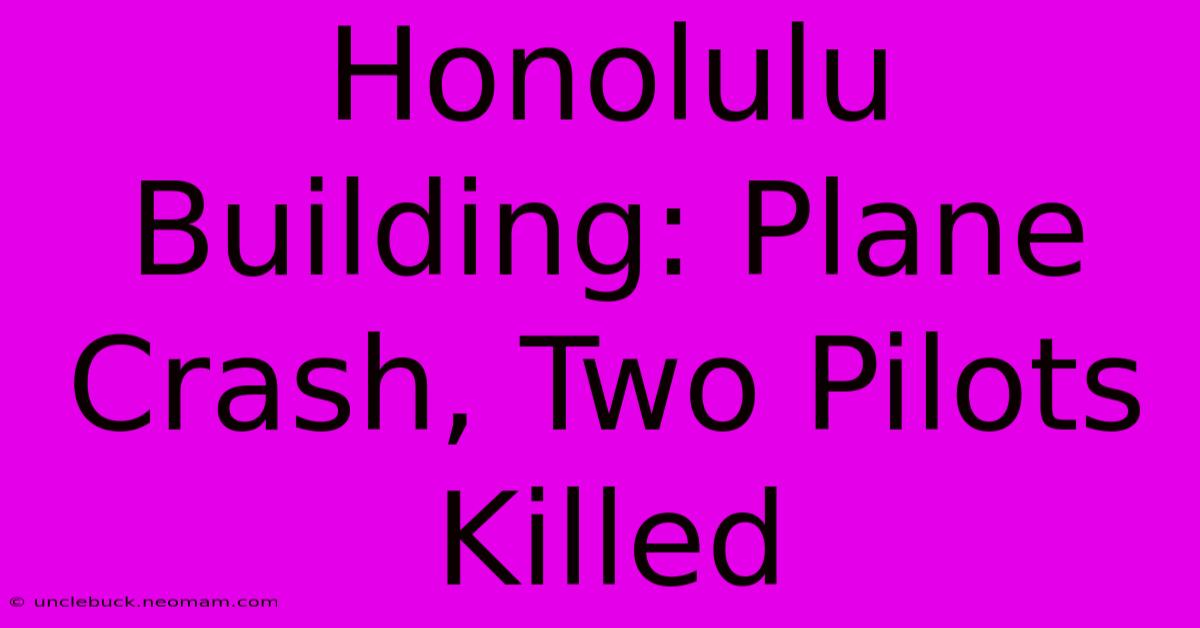 Honolulu Building: Plane Crash, Two Pilots Killed