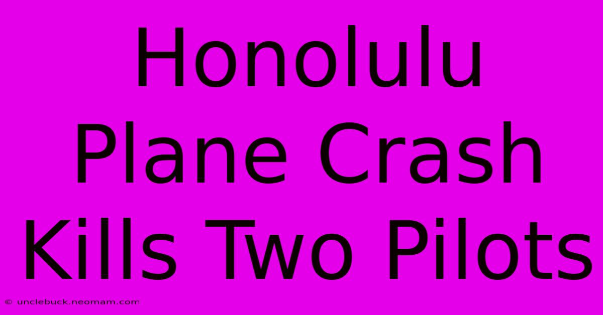 Honolulu Plane Crash Kills Two Pilots