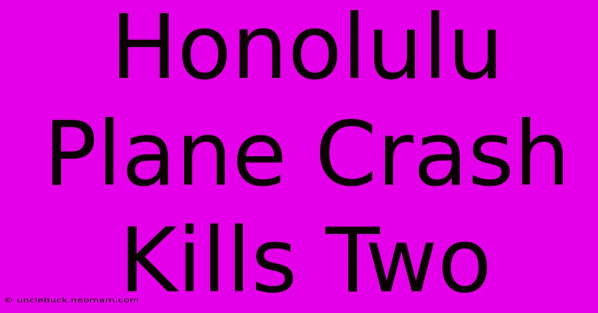 Honolulu Plane Crash Kills Two