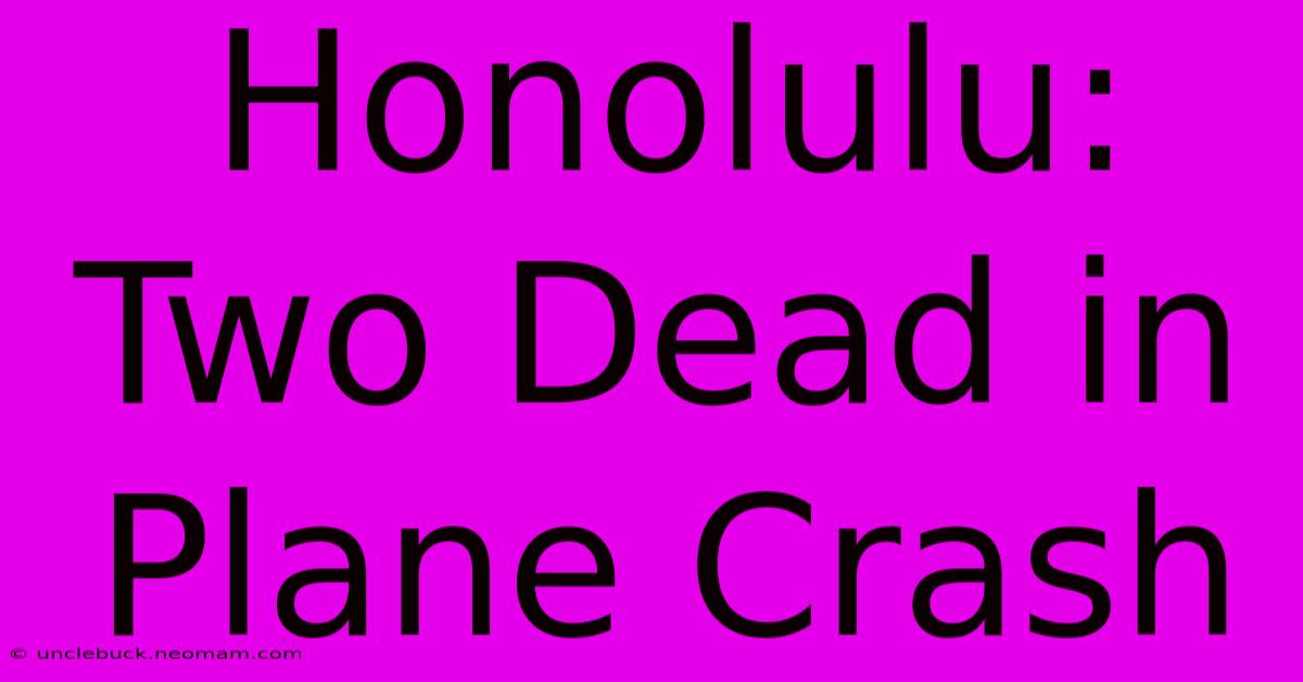 Honolulu: Two Dead In Plane Crash